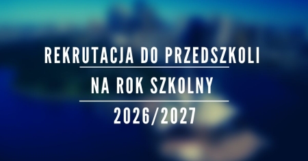 Rekrutacja do przedszkoli na rok szkolny 2026/2027